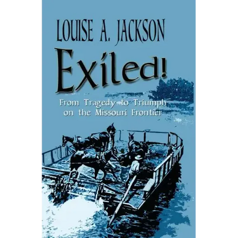 Exiled!: From Tragedy to Triumph on the Missouri Frontier