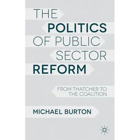 The Politics of Public Sector Reform: From Thatcher to the Coalition