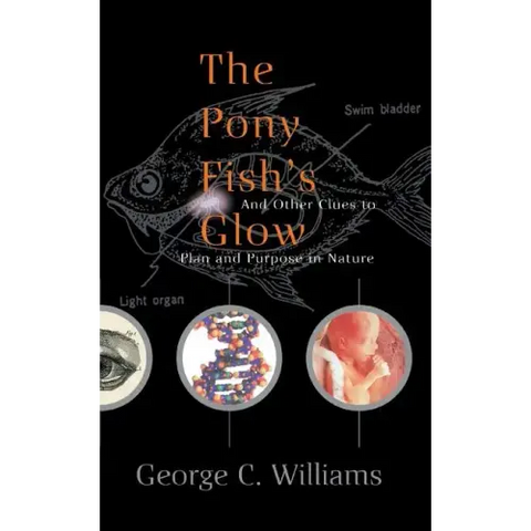 The Pony Fish's Glow: And Other Clues to Plan and Purpose in Nature