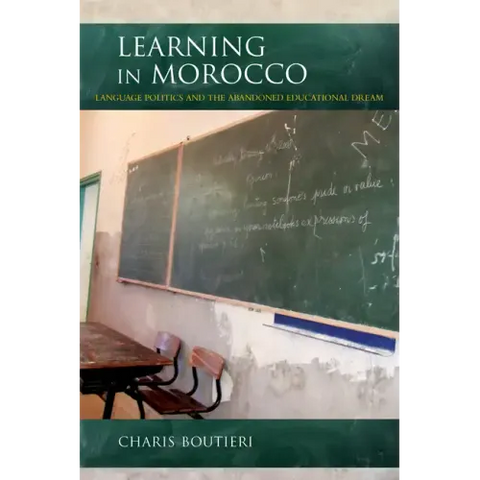 Learning in Morocco: Language Politics and the Abandoned Educational Dream