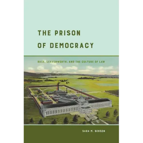 The Prison of Democracy: Race, Leavenworth, and the Culture of Law