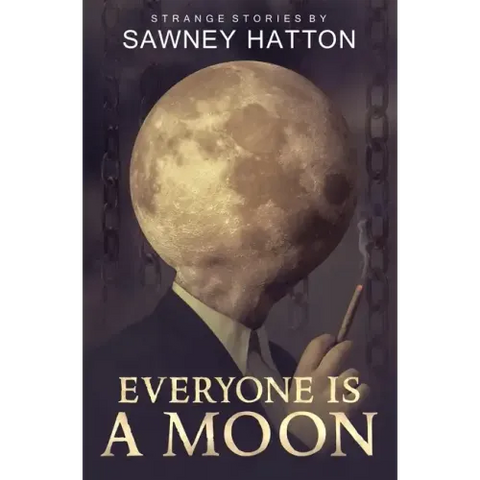 Everyone Is a Moon: Strange Stories