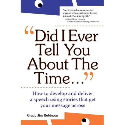 Did I Ever Tell You about the Time...Using the Power of Stories to Persuade & Captivate Any Audience
