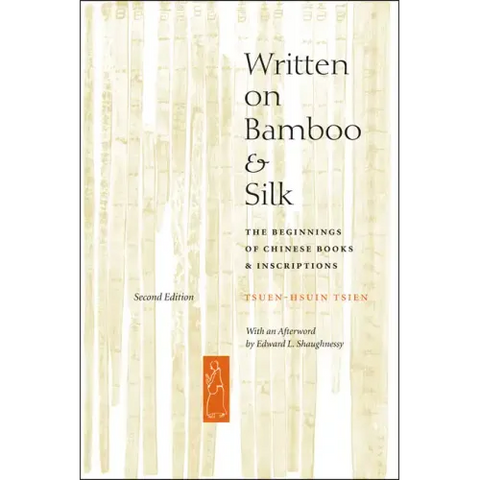 Written on Bamboo and Silk: The Beginnings of Chinese Books and Inscriptions, Second Edition