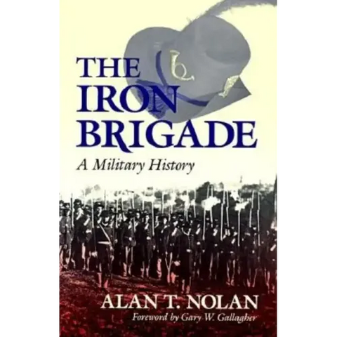 The Iron Brigade: A Military History
