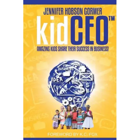 kidCEO: Amazing Kids Share Their Success in Business