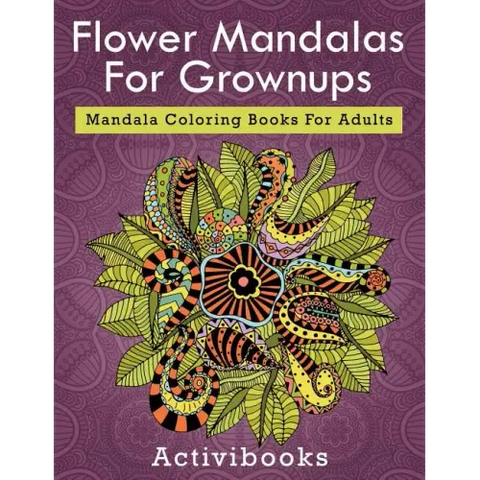 Flower Mandalas For Grownups: Mandala Coloring Books For Adults
