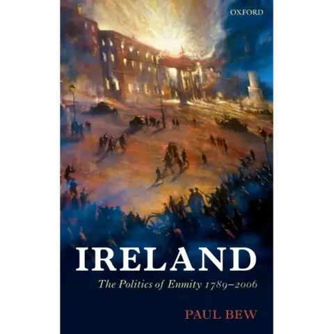Ireland: The Politics of Enmity 1789-2006