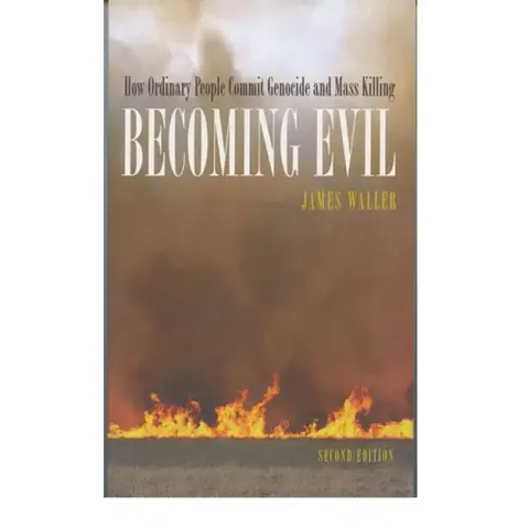 Becoming Evil: How Ordinary People Commit Genocide and Mass Killing