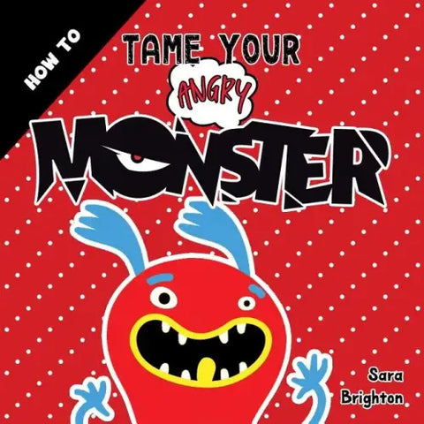 How To Tame Your Angry Monster: A Fun Children's Book To Teach Kids How To Deal With Anger and Stay Calm. For Boys Anger and Girls Anger Issues.