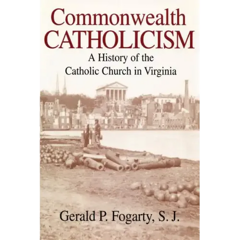 Commonwealth Catholicism: A History of the Catholic Church in Virginia