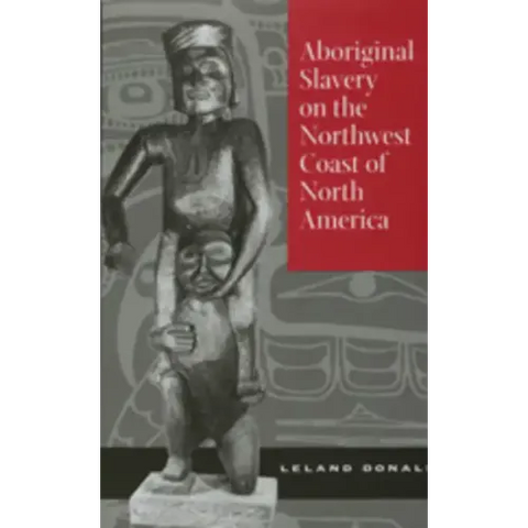 Aboriginal Slavery on the Northwest Coast of North America
