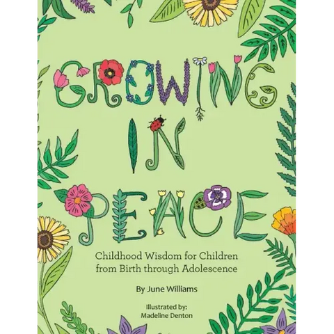 Growing in Peace: Childhood Wisdom for Children from Birth Through Adolescence