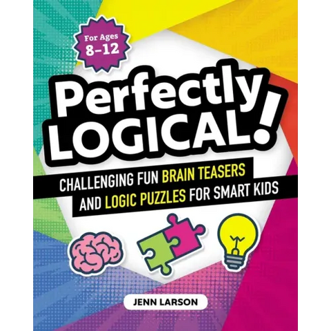 Perfectly Logical!: Challenging Fun Brain Teasers and Logic Puzzles for Smart Kids