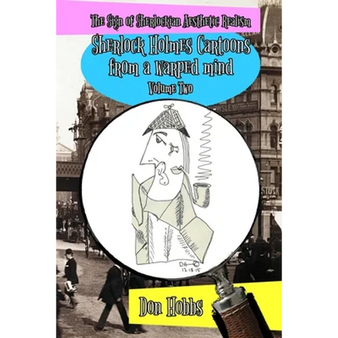 A Sign of Sherlockian Realism: Sherlock Holmes Cartoons from a warped mind Volume Two