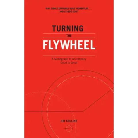 Turning the Flywheel: A Monograph to Accompany Good to Great