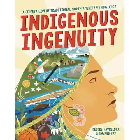 Indigenous Ingenuity: A Celebration of Traditional North American Knowledge