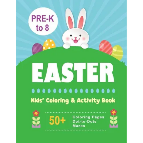 Easter Kids' Coloring & Activity Book: 50+ Coloring Pages, Dot-to-Dots, Mazes Pre-K to 8