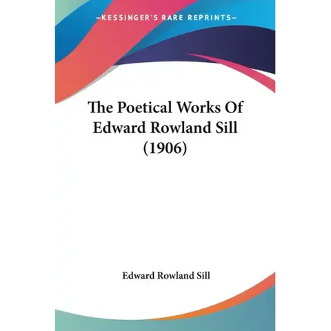 The Poetical Works of Edward Rowland Sill (1906)