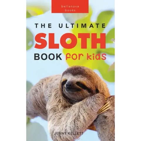 Sloths The Ultimate Sloth Book for Kids: 100+ Amazing Sloth Facts, Photos, Quiz + More