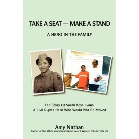 Take a Seat -- Make a Stand: A Hero in the Family: The Story of Sarah Key Evans, a Civil Rights Hero Who Would Not Be Moved
