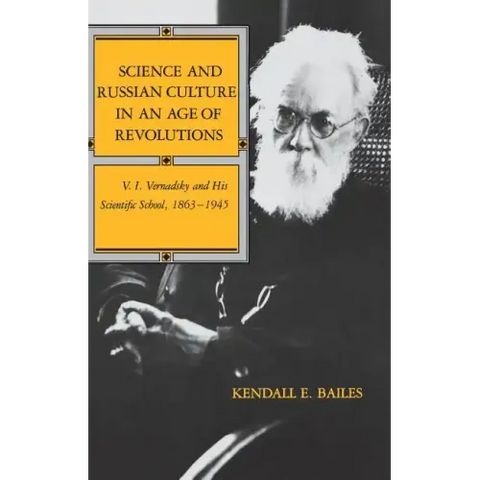 Science and Russian Culture in an Age of Revolutions: V. I. Vernadsky and His Scientific School, 1863-1945