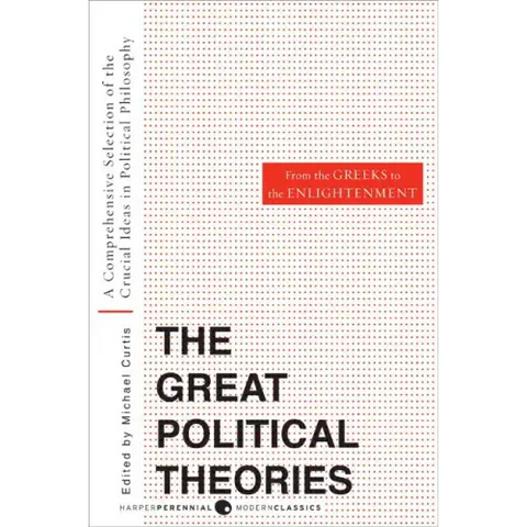 Great Political Theories, Volume 1: A Comprehensive Selection of the Crucial Ideas in Political Philosophy from the Greeks to the Enlightenment