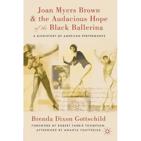Joan Myers Brown and the Audacious Hope of the Black Ballerina: A Biohistory of American Performance