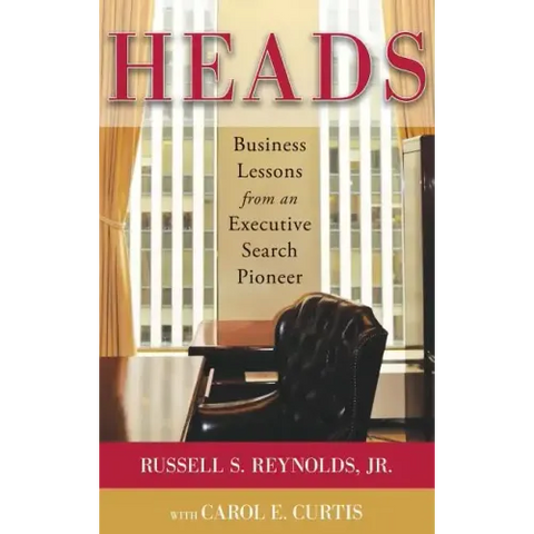 Heads: Business Lessons from an Executive Search Pioneer
