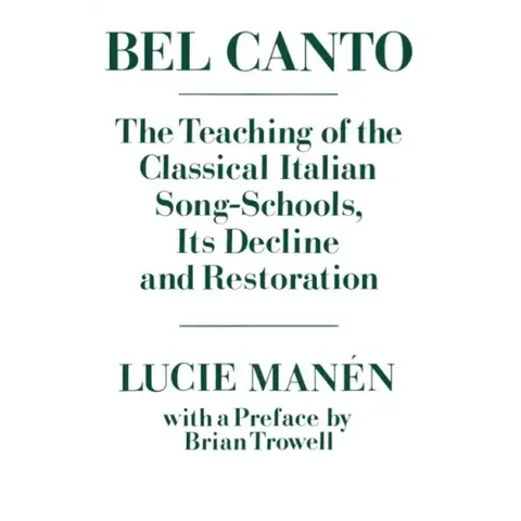 Bel Canto: The Teaching of the Classical Italian Song-Schools, Its Decline and Restoration