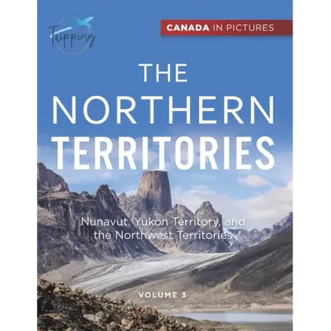 Canada In Pictures: The Northern Territories - Volume 3 - Nunavut, Yukon Territory, and the Northwest Territories