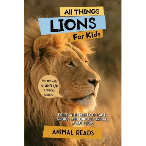 All Things Lions For Kids: Filled With Plenty of Facts, Photos, and Fun to Learn all About Lions