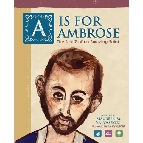 A Is For Ambrose: The A to Z of an Amazing Saint