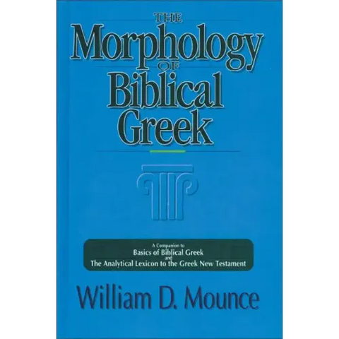 The Morphology of Biblical Greek: A Companion to Basics of Biblical Greek and the Analytical Lexicon to the Greek New Testament