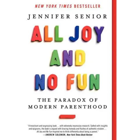 All Joy and No Fun: The Paradox of Modern Parenthood