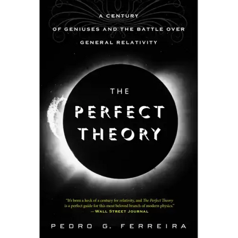 The Perfect Theory: A Century of Geniuses and the Battle Over General Relativity