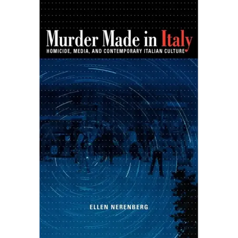 Murder Made in Italy: Homicide, Media, and Contemporary Italian Culture