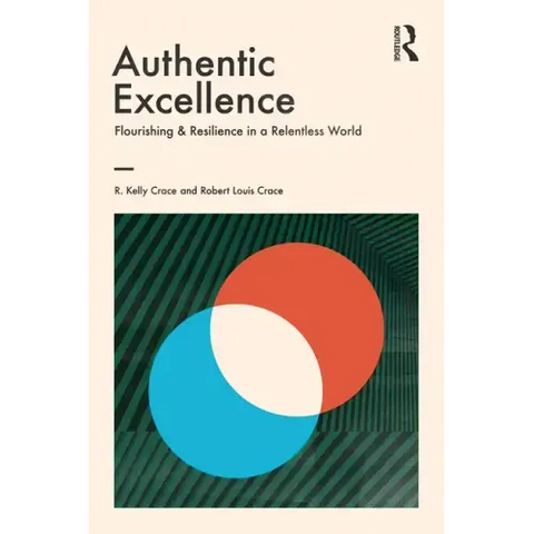 Authentic Excellence: Flourishing & Resilience in a Relentless World