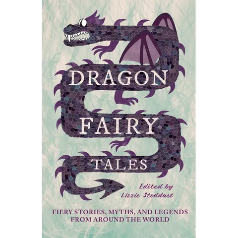 Dragon Fairy Tales: Fiery Stories, Myths, and Legends from Around the World