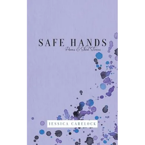 Safe Hands: Poems & Short Stories