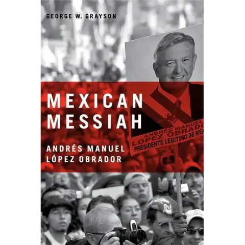 Mexican Messiah: Andrés Manuel López Obrador