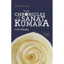 The Chronicles of Sanat Kumara: I Am Ready