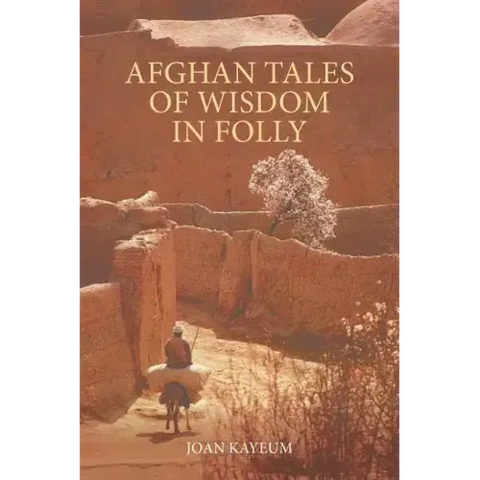 Afghan Tales of Wisdom in Folly: A Book of Afghan Humor Based on Mullah Nasruddin Stories