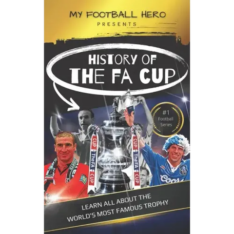 My Football Hero: The History of The FA Cup: Learn all about the world's most famous trophy