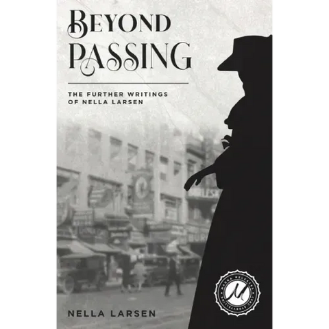 Beyond Passing: The Further Writings of Nella Larsen