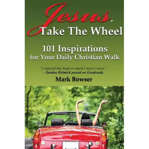 Jesus, Take the Wheel: 101 Inspirations for Your Daily Christian Walk