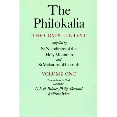 The Philokalia, Volume 1: The Complete Text; Compiled by St. Nikodimos of the Holy Mountain & St. Markarios of Corinth