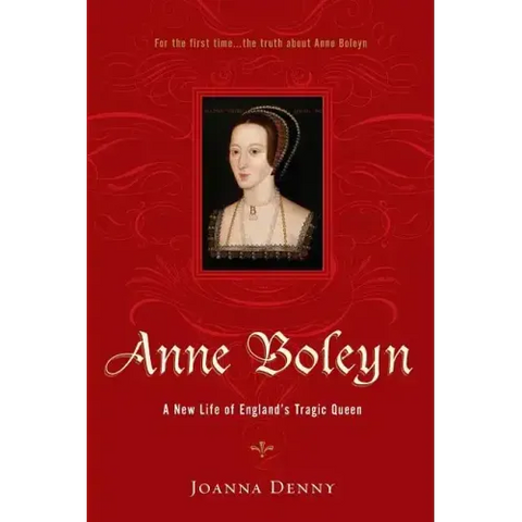 Anne Boleyn: A New Life of England's Tragic Queen