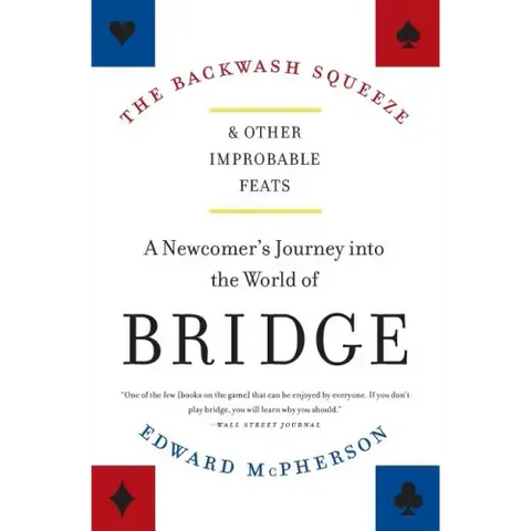 The Backwash Squeeze and Other Improbable Feats: A Newcomer's Journey Into the World of Bridge