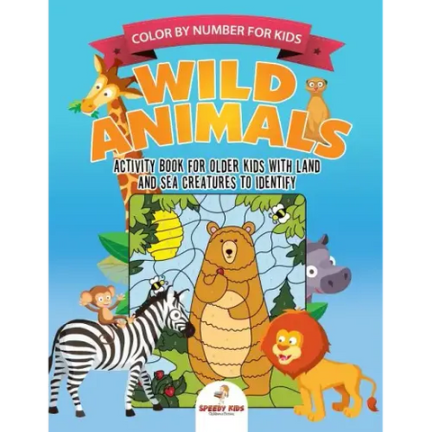 Color by Number for Kids. Wild Animals Activity Book for Older Kids with Land and Sea Creatures to Identify. Challenging Mental Boosters for Better Fo